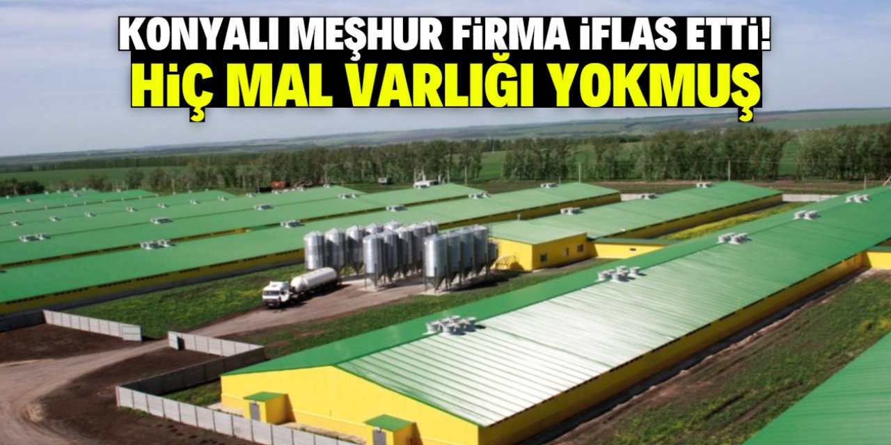 Konyalı meşhur firma iflas etti! Hiç mal varlığı yokmuş