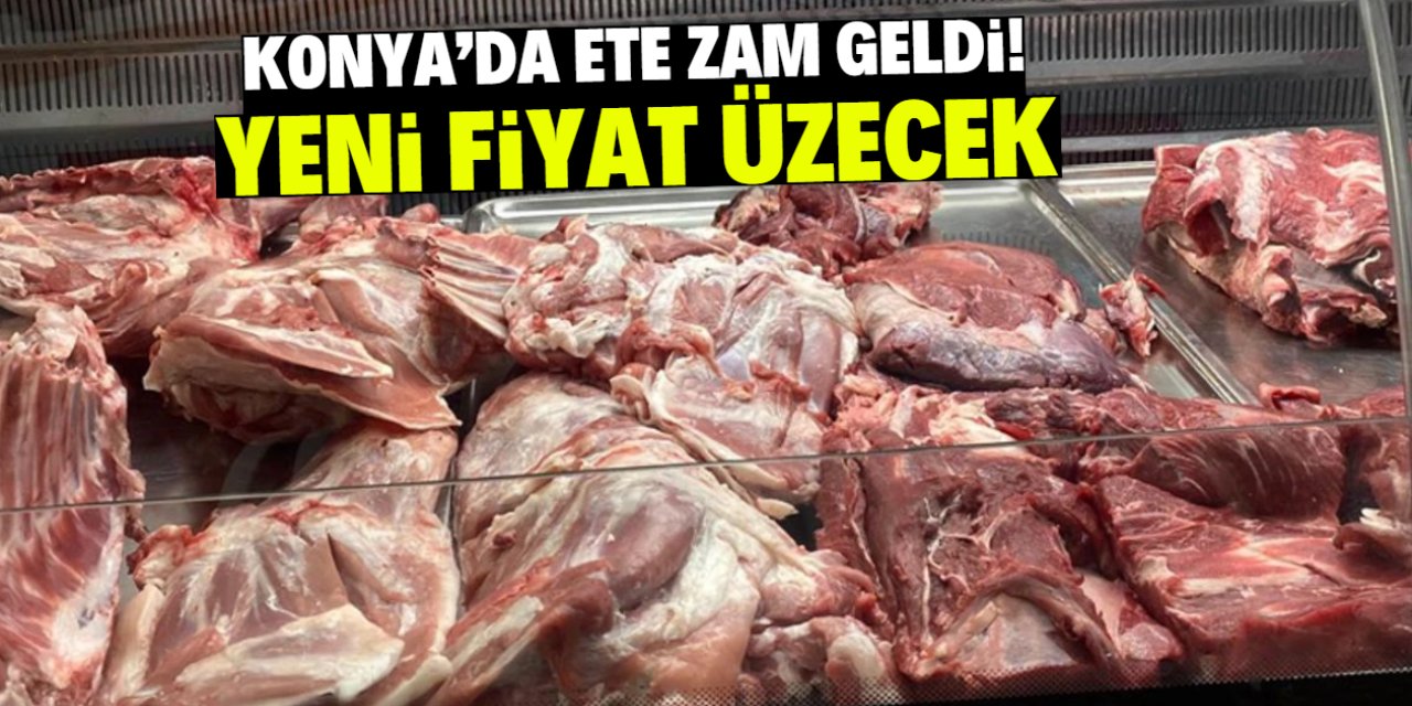 Konya'da ete zam geldi! Yeni fiyat üzecek