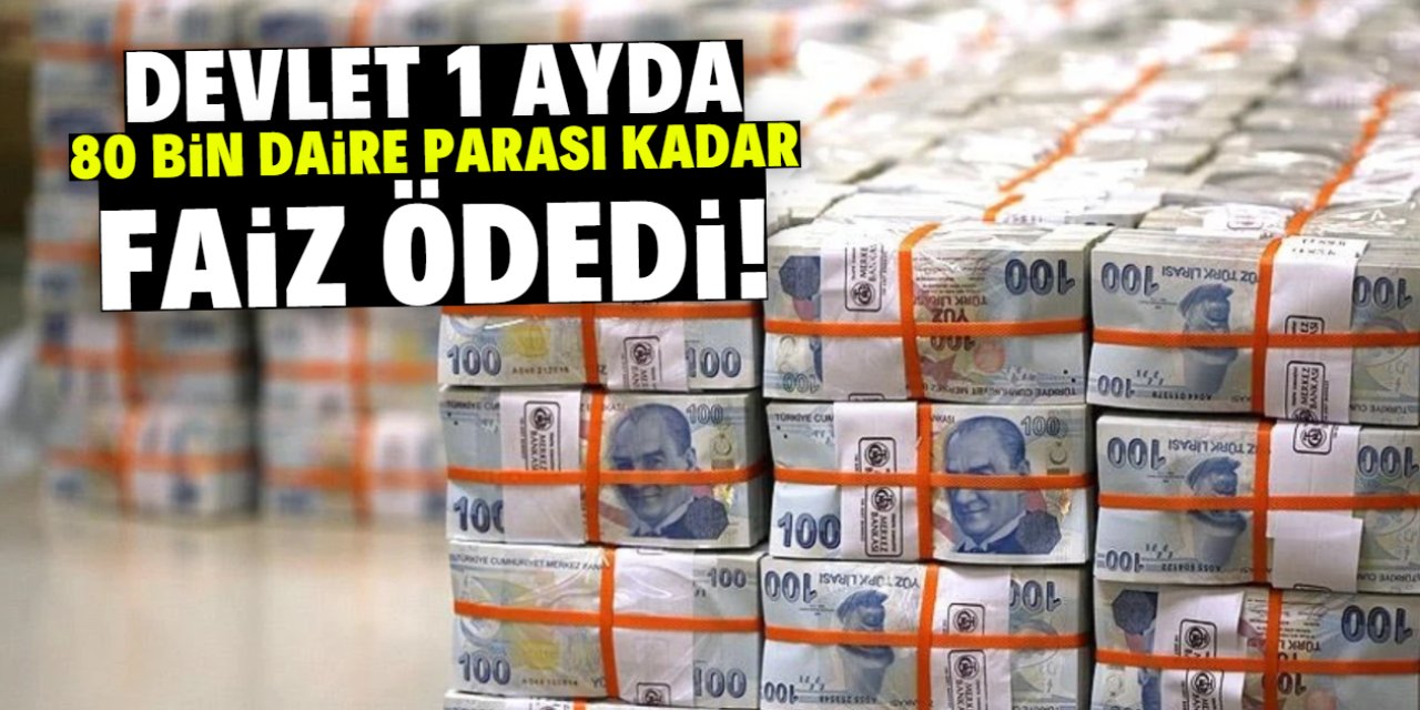 Devlet 1 ayda 163 milyar TL faiz ödedi! Yani 80 bin daire parası