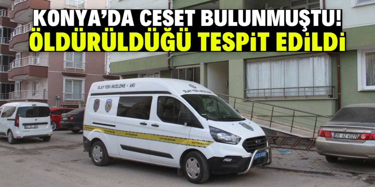 Konya'da evinde cesedi bulunan kişinin öldürüldüğü belirlendi