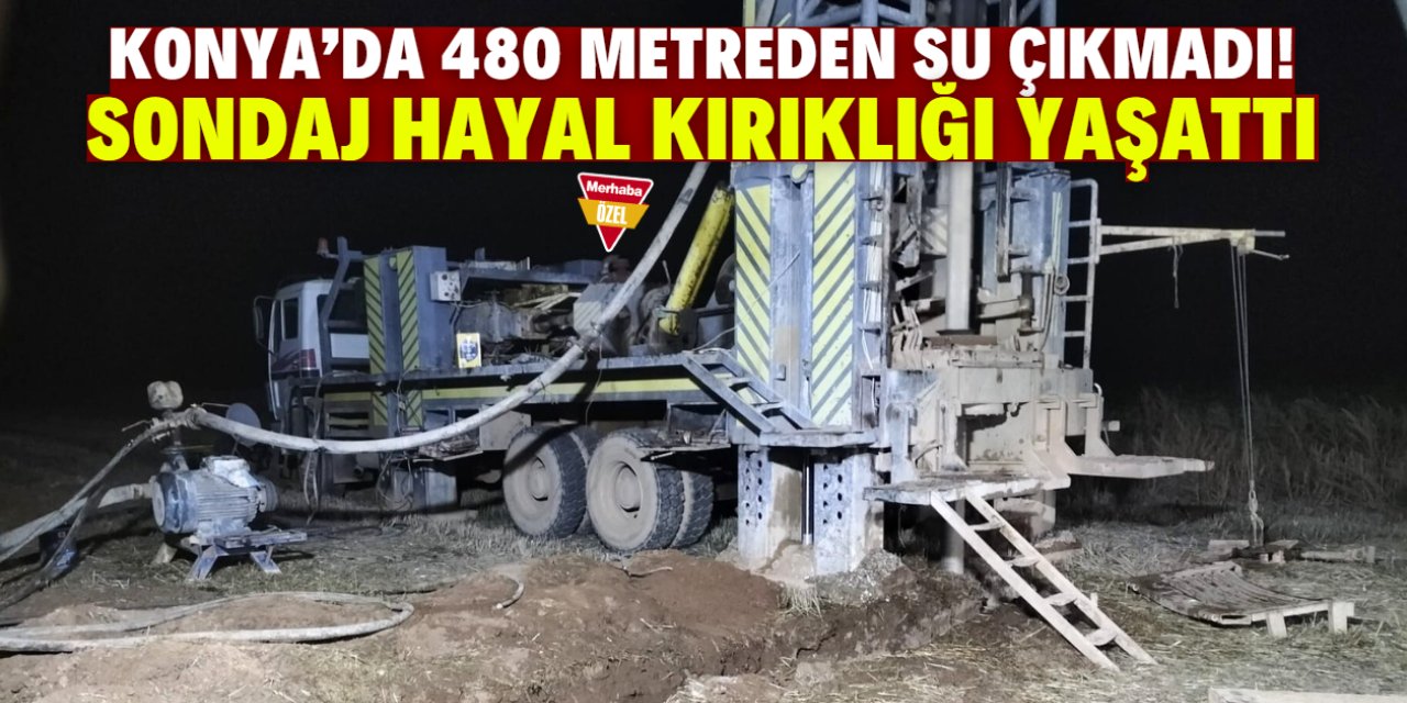 Konya çiftçisi şokta! Bu mahallede 480 metre derinlikten su çıkmadı