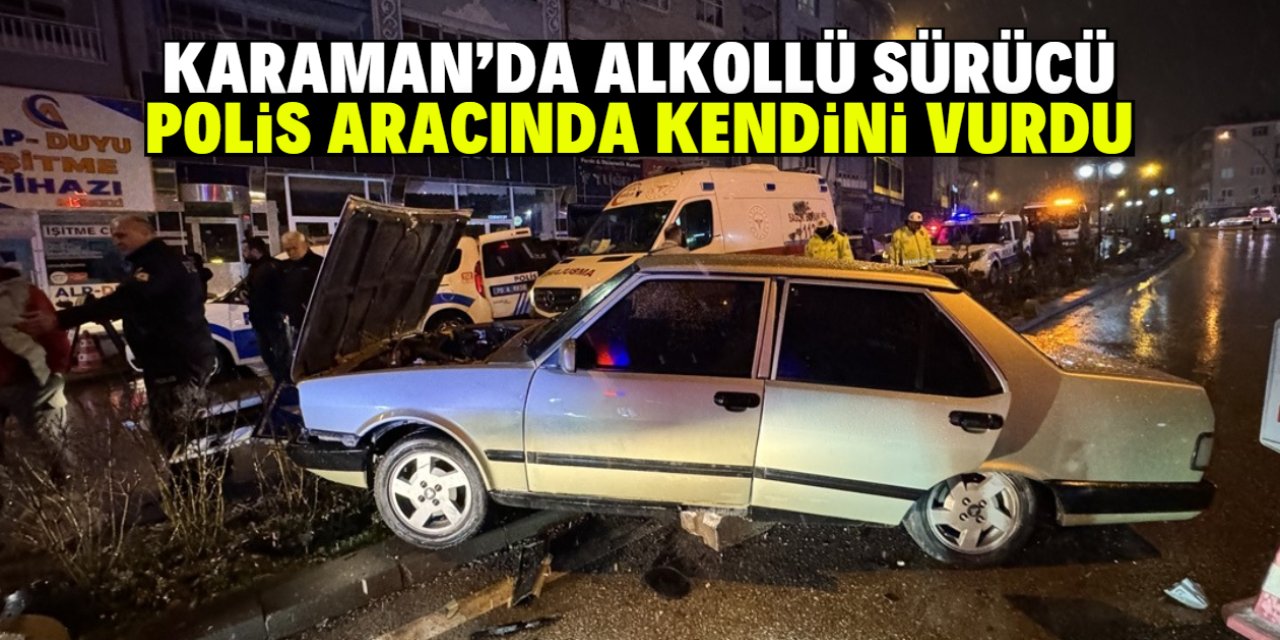 Karaman'da alkollü sürücü, polis aracında kendini vurdu