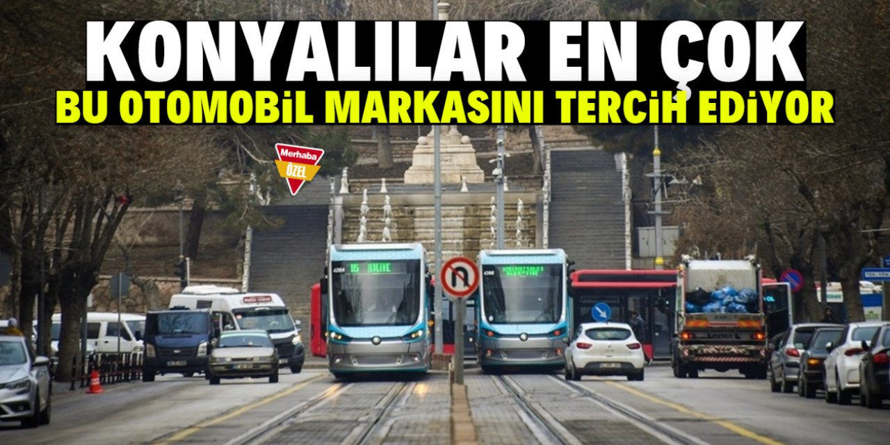 Konyalılar en çok bu otomobil markasını tercih ediyor