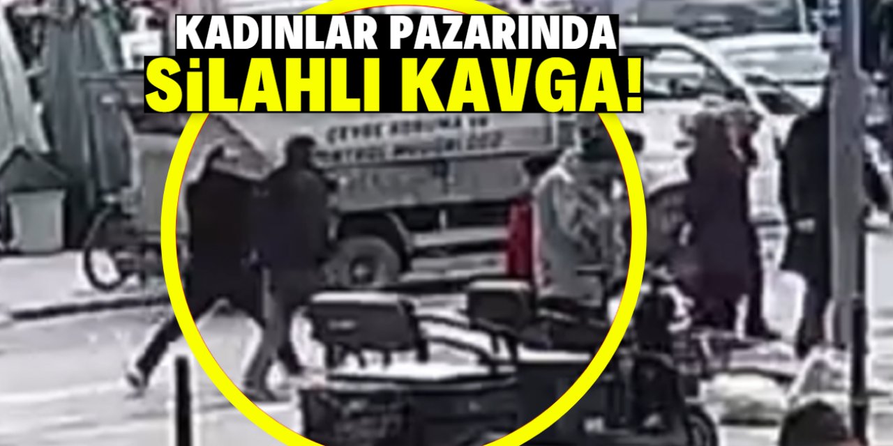 Kadınlar Pazarında silahlı kavga! 1 kişi öldü