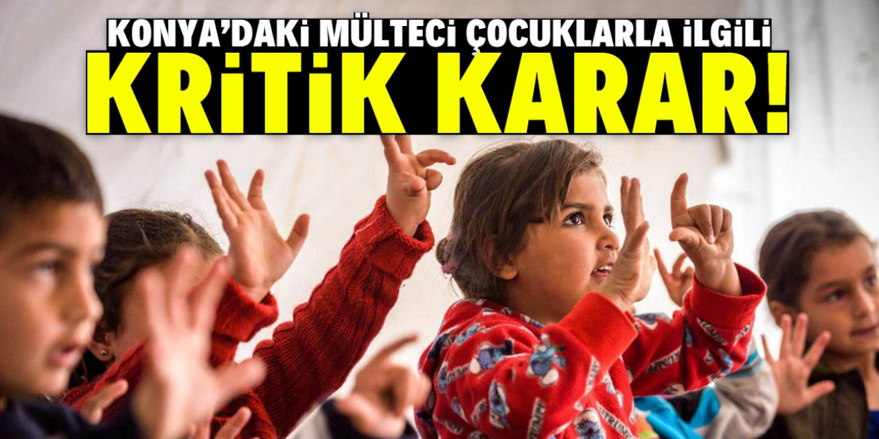 Konya'daki mülteci çocuklarla ilgili kritik karar! 11 bin kişiye sorulacak