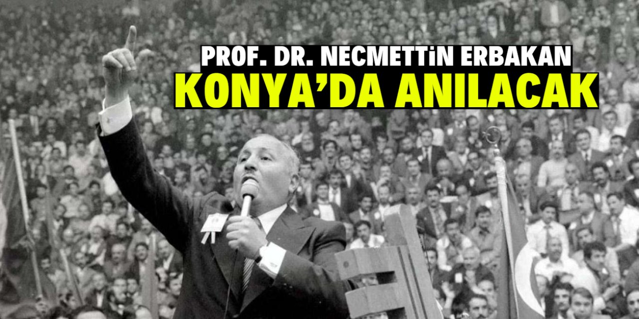 Konya'da Prof. Dr. Necmettin Erbakan anılacak
