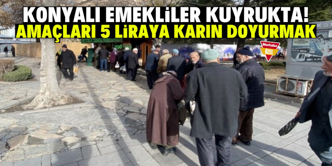 Konyalı emekliler kuyrukta! Amaçları 5 liraya karın doyurmak