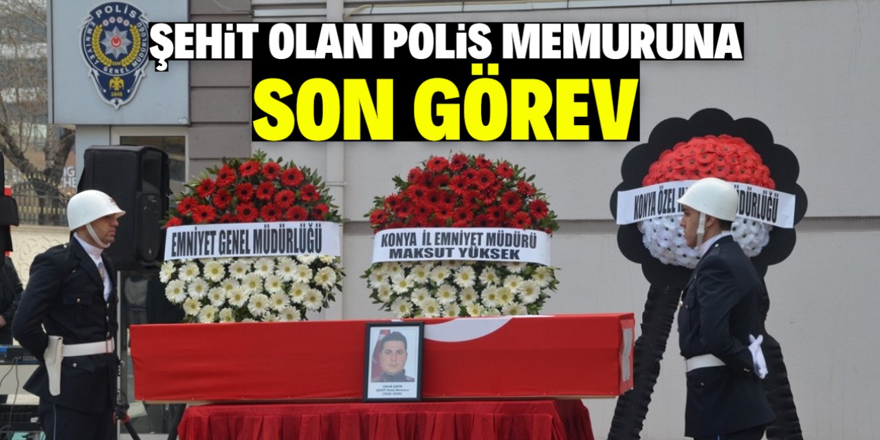 Konya'da şehit olan polis memuruna son görev