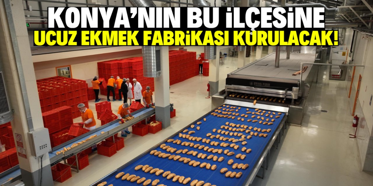 Konya'nın bu ilçesine Fenni Fırın müjdesi! Ekmek fabrikası kurulacak