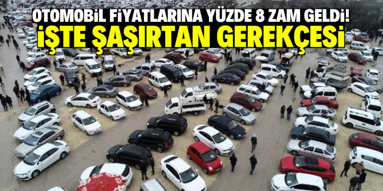 Otomobil fiyatlarına yüzde 8 zam! İşte şaşırtan gerekçesi