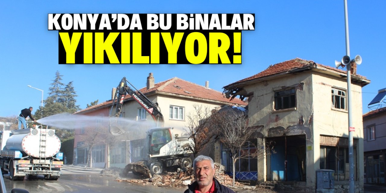 Konya'da bu binalar yıkılıyor!