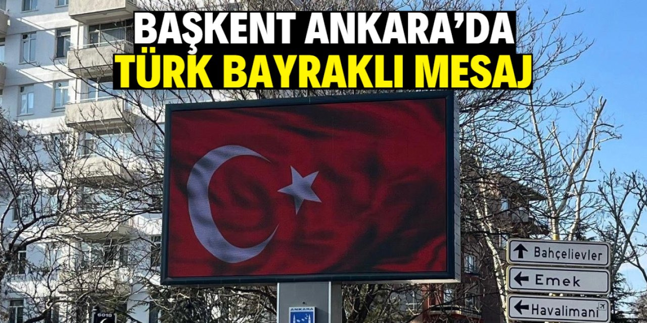 Başkent Ankara'da Türk bayraklı mesaj verildi