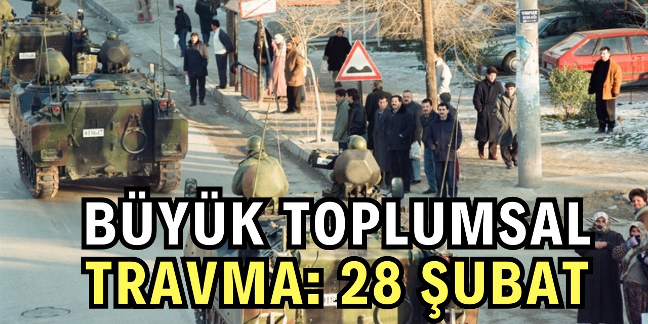 '28 Şubat post modern darbe'nin üzerinden 28 yıl geçti