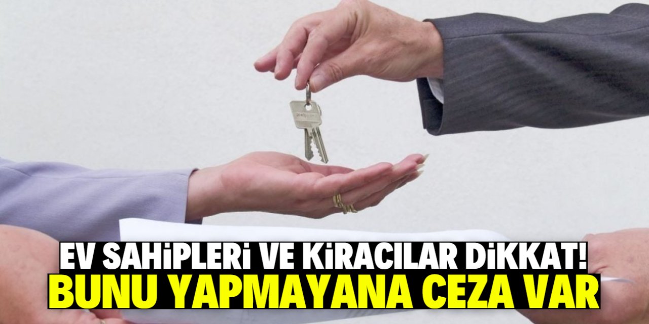 Ev sahipleri ve kiracılar dikkat! Bunu yapmayana ağır ceza kesilecek