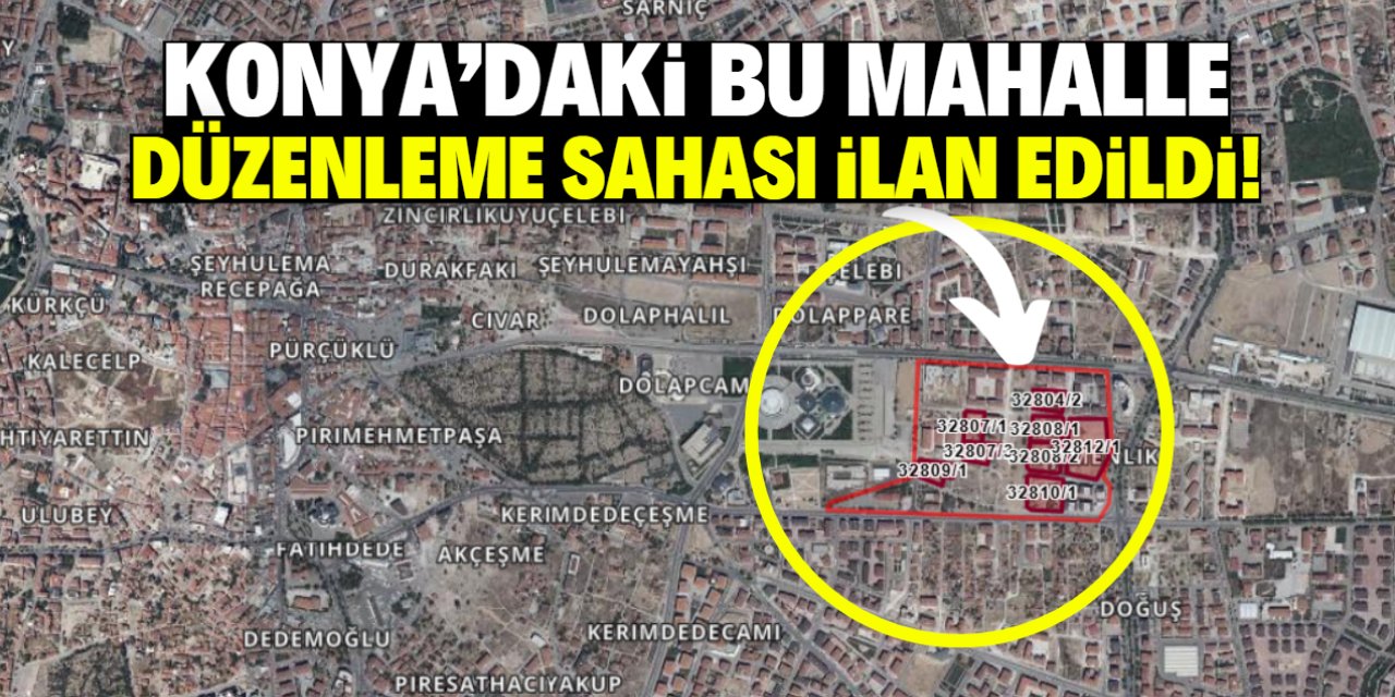 Konya merkezdeki bu mahalle düzenleme sahası ilan edildi!