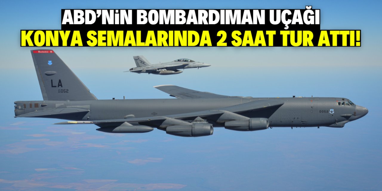 ABD'nin bombardıman uçağı Konya semalarında görüldü! 2 saat tur attı