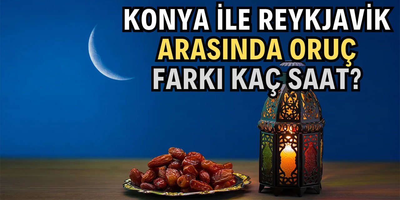 Hangi ülke ve hangi şehir kaç saat oruç tutacak?