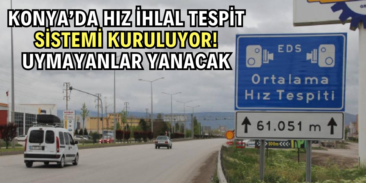 Konya ve çevresinde ortalama hız ihlal tespit sistemi devreye girdi