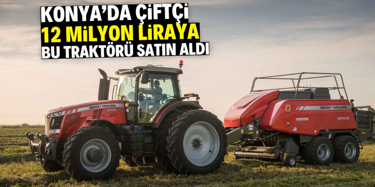 Konya'da çiftçi 12 milyon liraya bu traktörü satın aldı