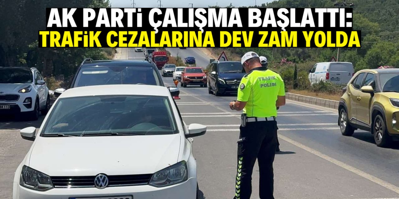 AK Parti çalışma başlattı: Trafik cezalarına dev zam geliyor