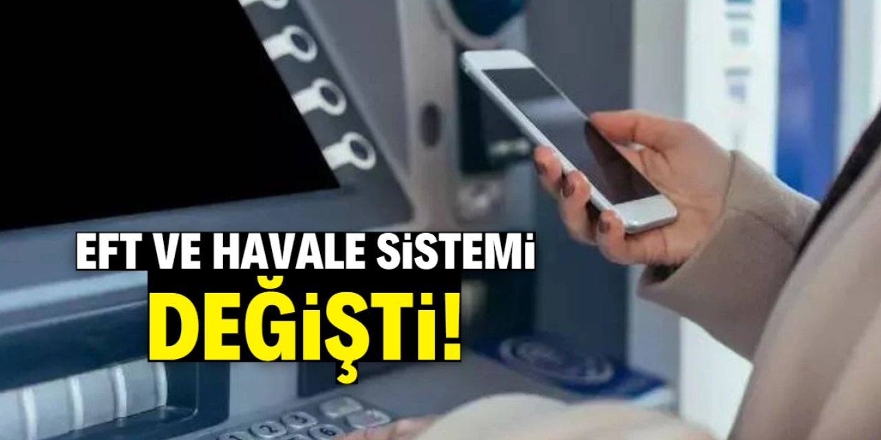 EFT ve havale sistemi değişti! Bu zorunlu oldu