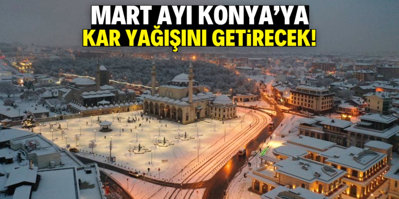 Konya'da Mart ayı kar yağışıyla geldi! İşte beklenen tarih