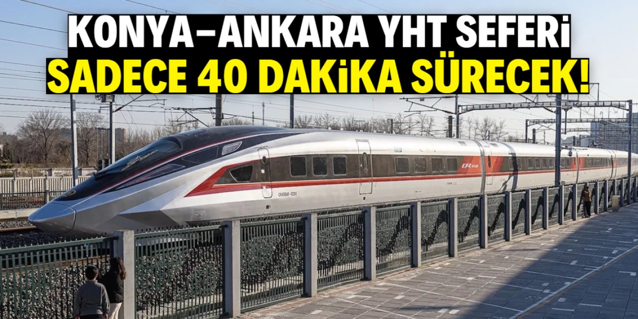 Konya-Ankara YHT seferi 40 dakika sürecek! Sadece bu yapılmalı