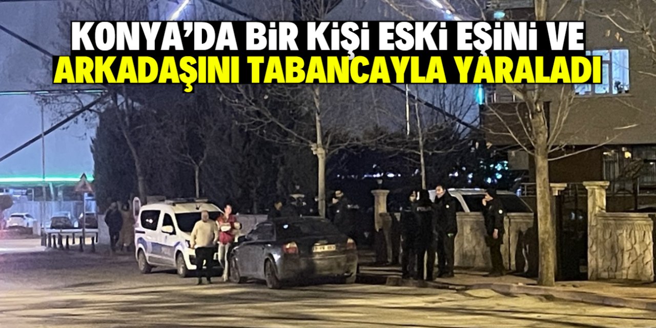 Konya'da bir kişi eski eşini ve arkadaşını tabancayla yaraladı