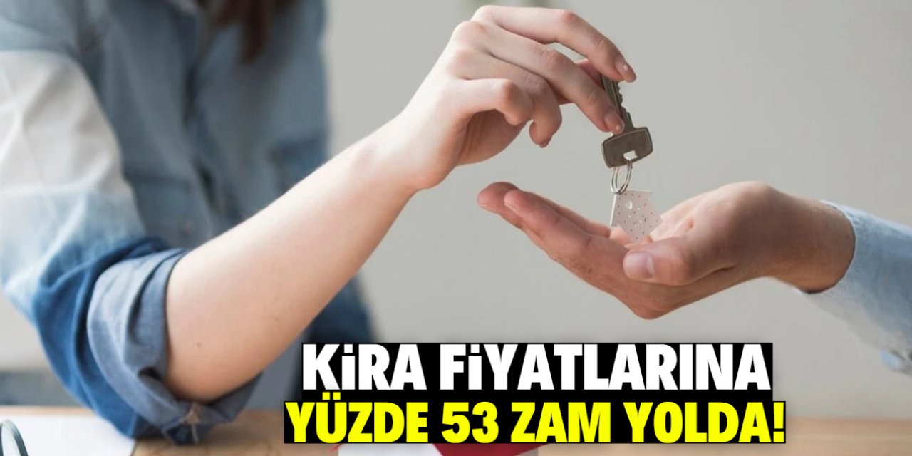 Kira fiyatlarına yüzde 53 zam yolda! İşte gerekçesi