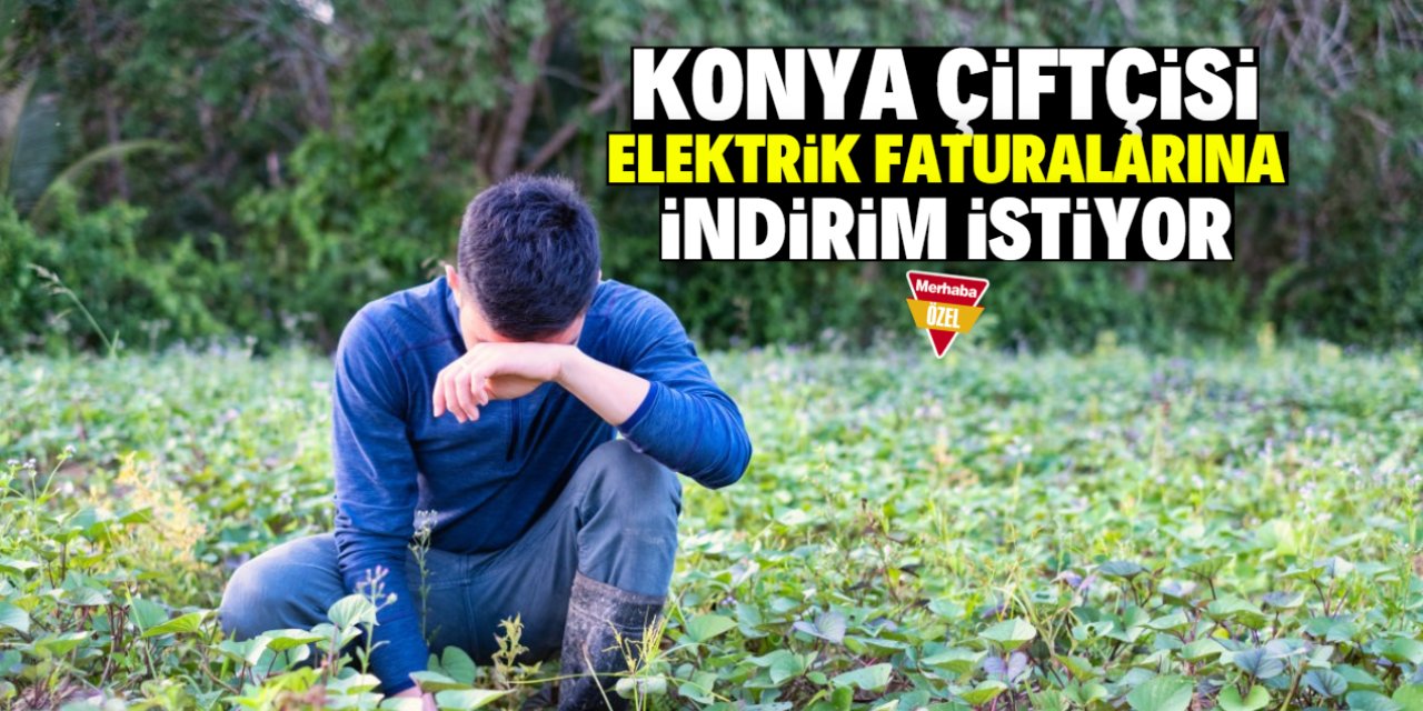 Konya çiftçisinin elektrik çıkmazı! İndirim istiyorlar