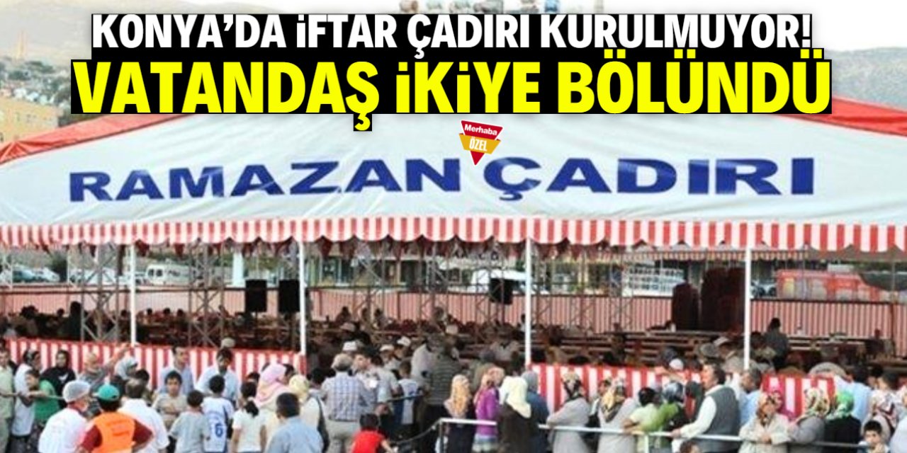 İftar çadırı Konyalıları ikiye böldü!