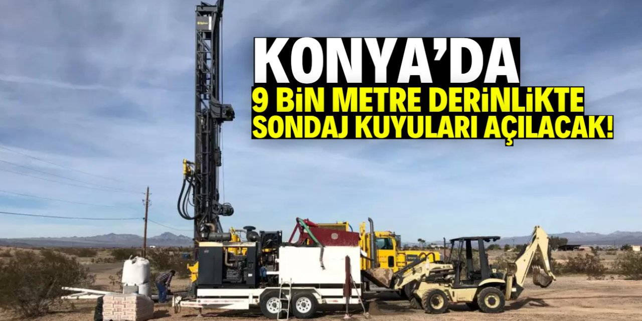 Konya'da su bitti! 9000 metre derinlikte sondaj kuyuları açılacak