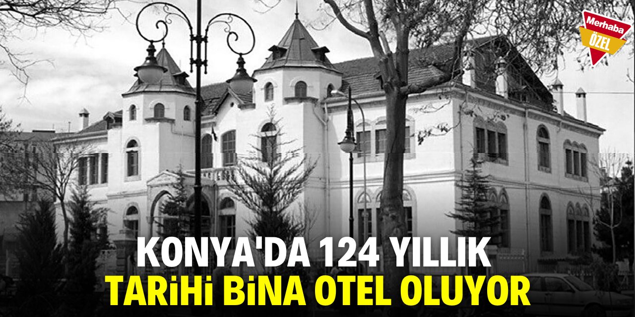 Konya'da 1901 yılında yapılan tarihi bina otel olacak