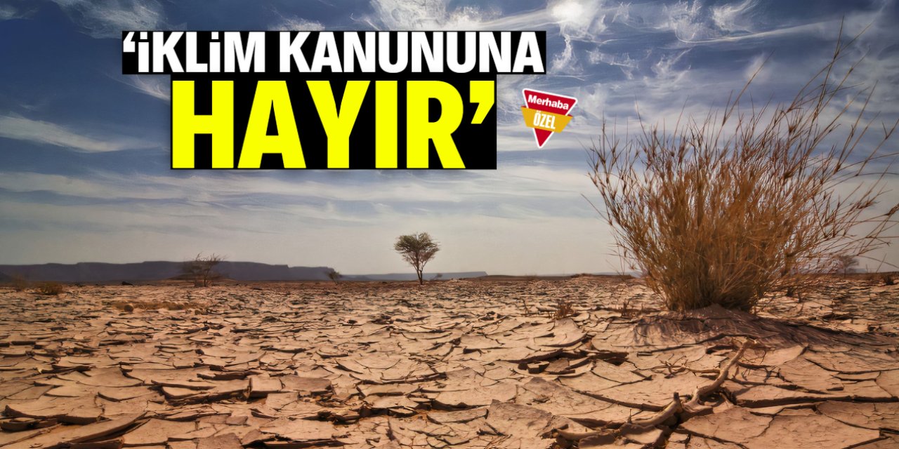 İklim kanunu Konya ve Türkiye için büyük tehlike!