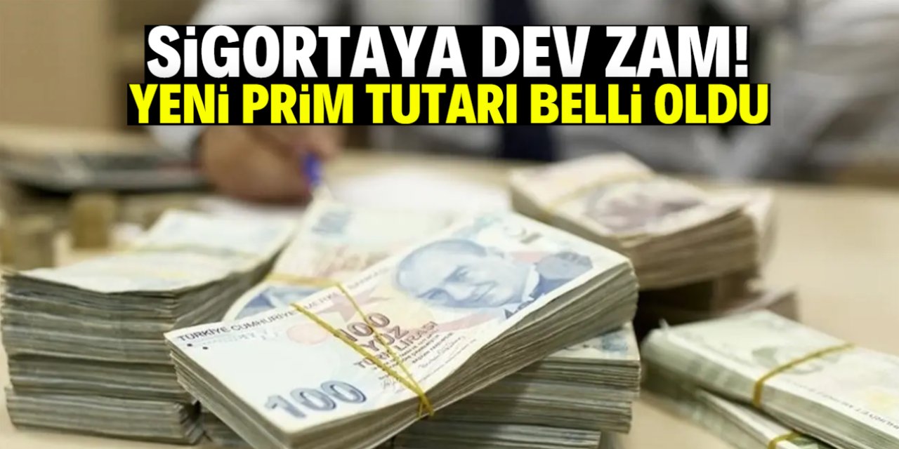 Sigortaya dev zam! Yeni prim tutarı belli oldu