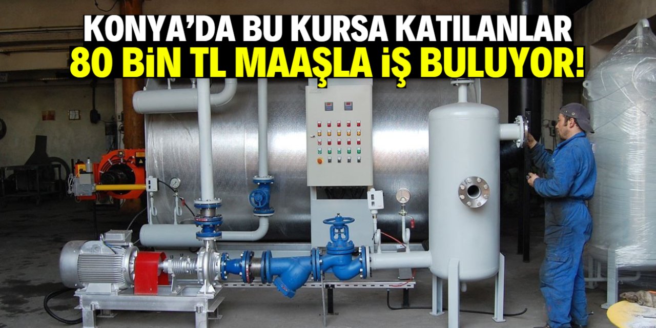 Konya'da bu kursa katılanlar 80 bin TL maaşla iş buluyor!
