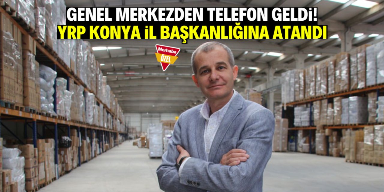 YRP Konya’nın yeni il başkanı belli oldu! Meşhur bir iş insanı