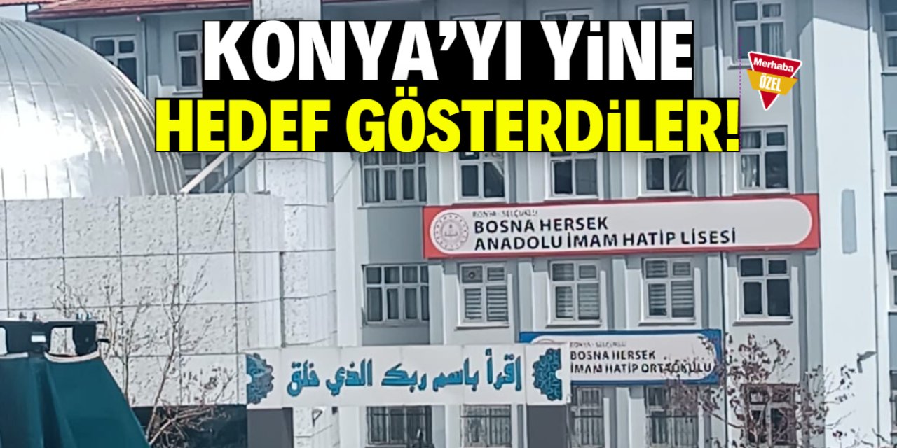 Konya’yı yine hedef gösterdiler!