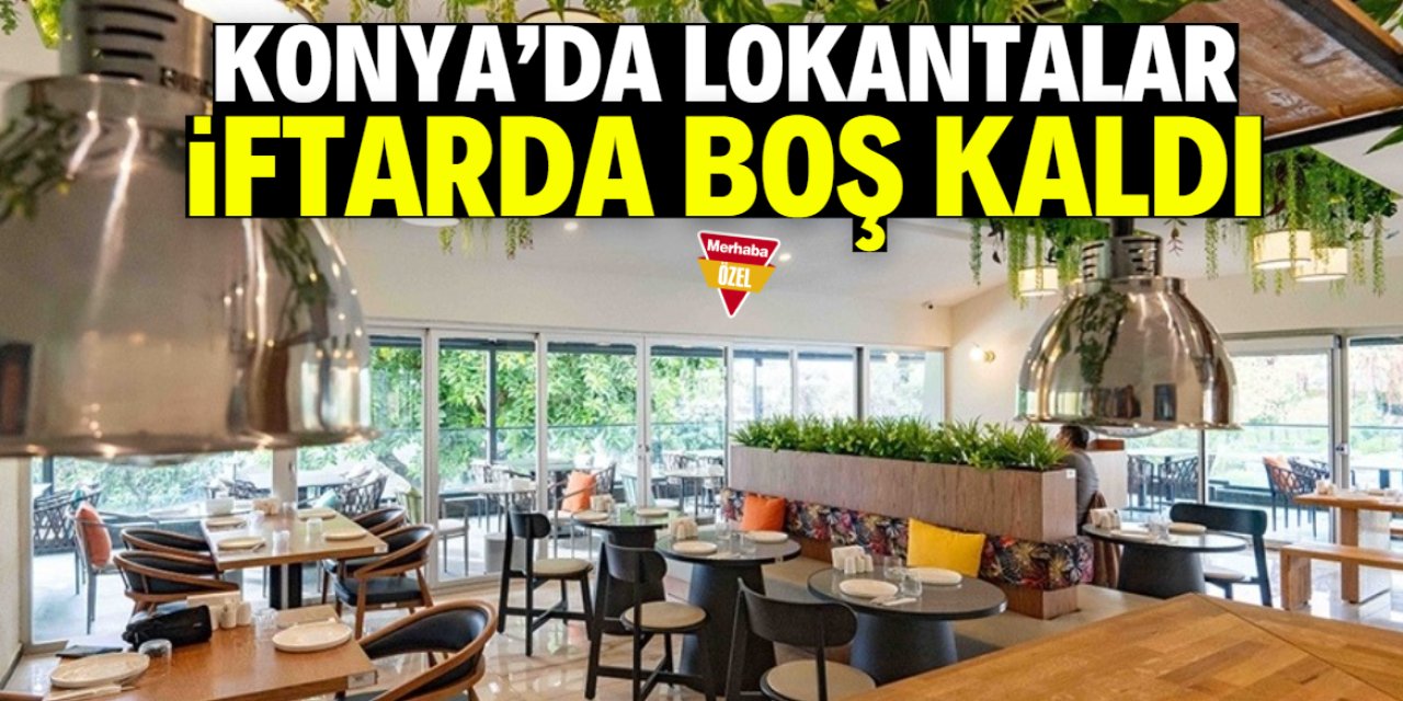 Konya'da lokantalar iftarda boş kaldı!
