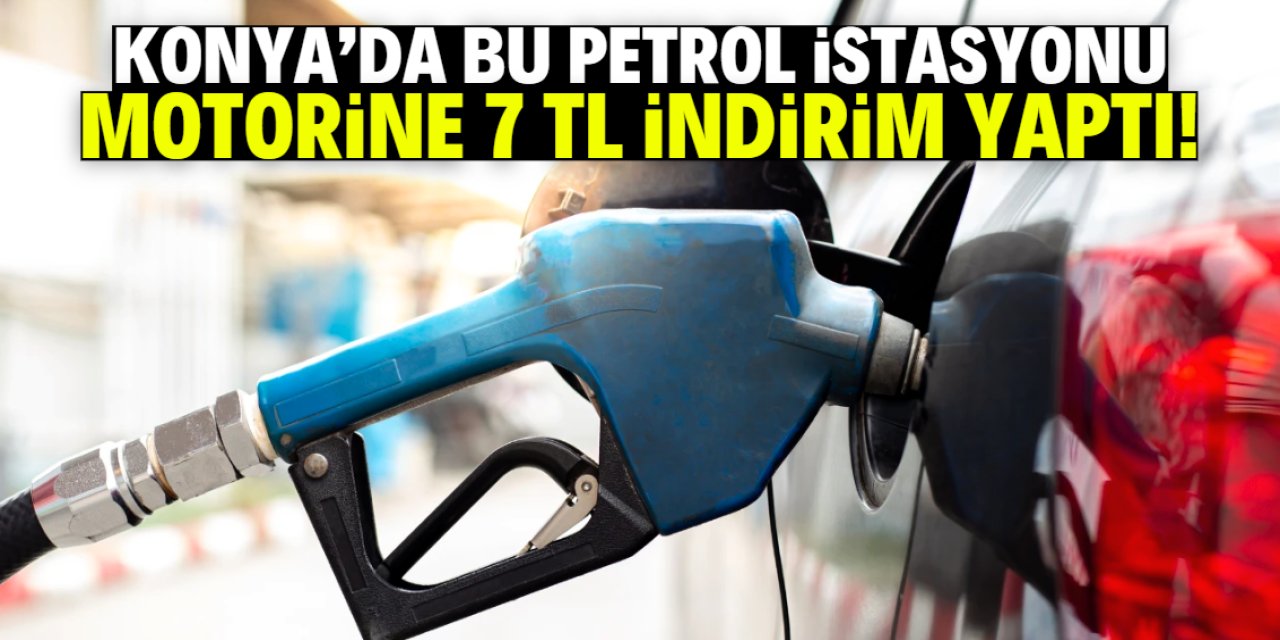 Konya'da motorine 7 TL indirim! Bu petrol istasyonunda litre fiyatı 39 TL