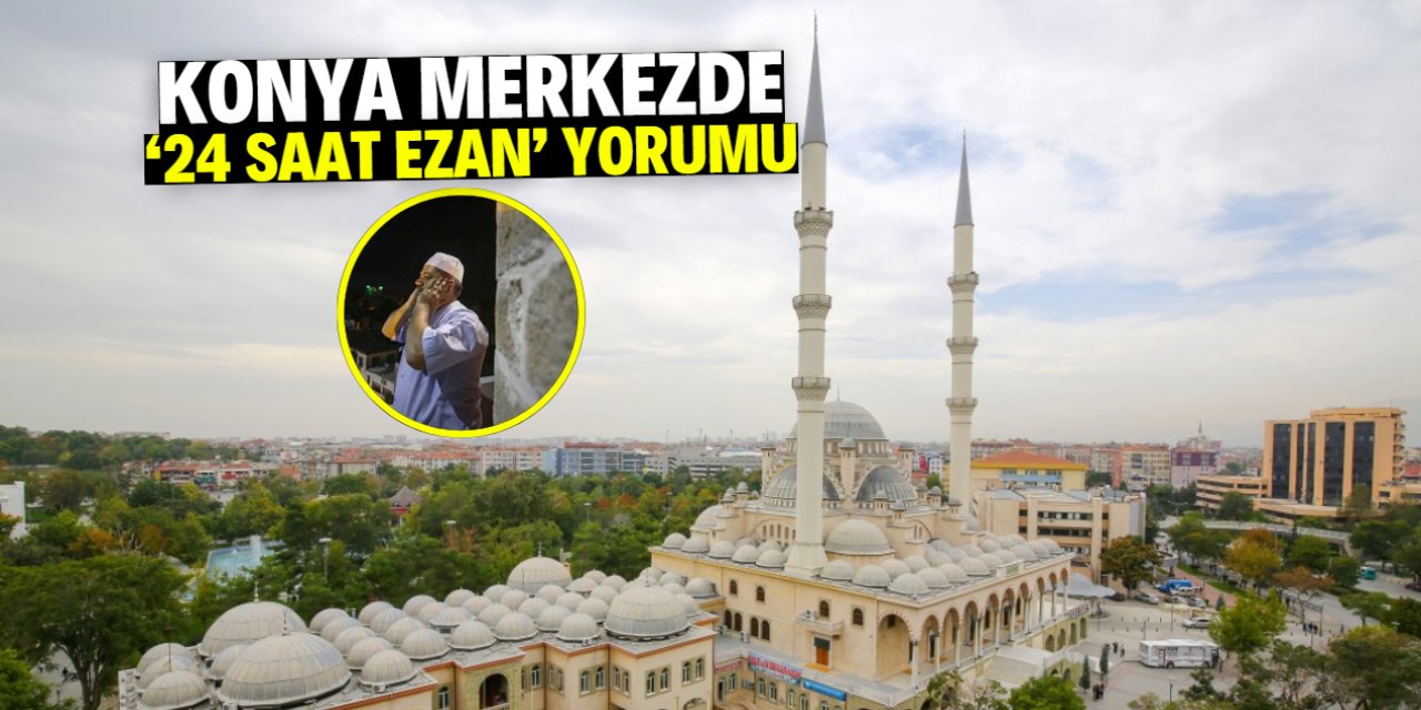 Konya merkezde '24 saat ezan' yorumu