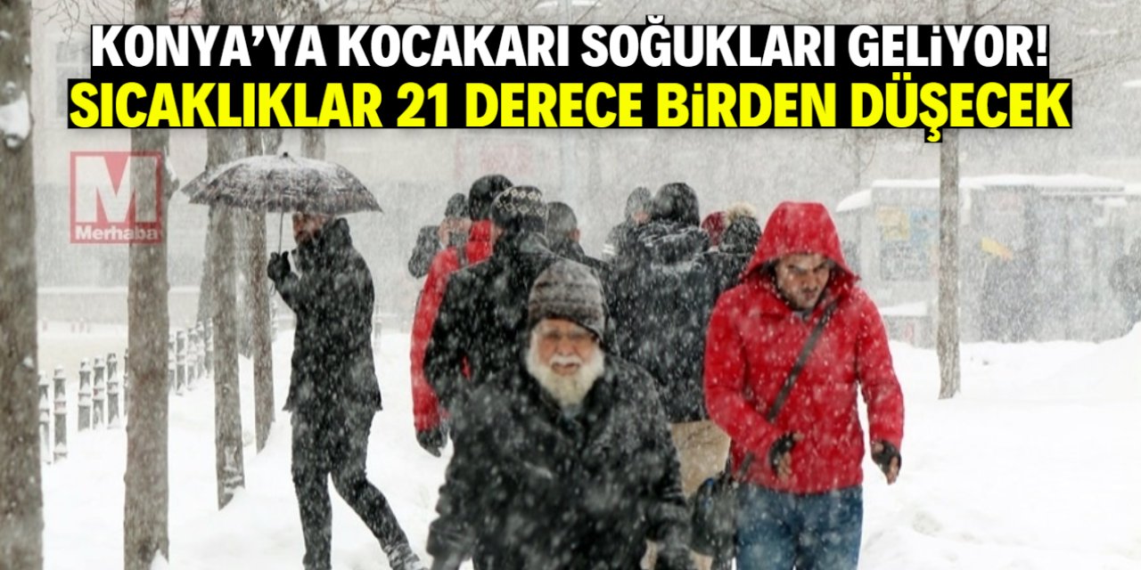 Konya'ya kocakarı soğukları geliyor! Bu tarihe dikkat