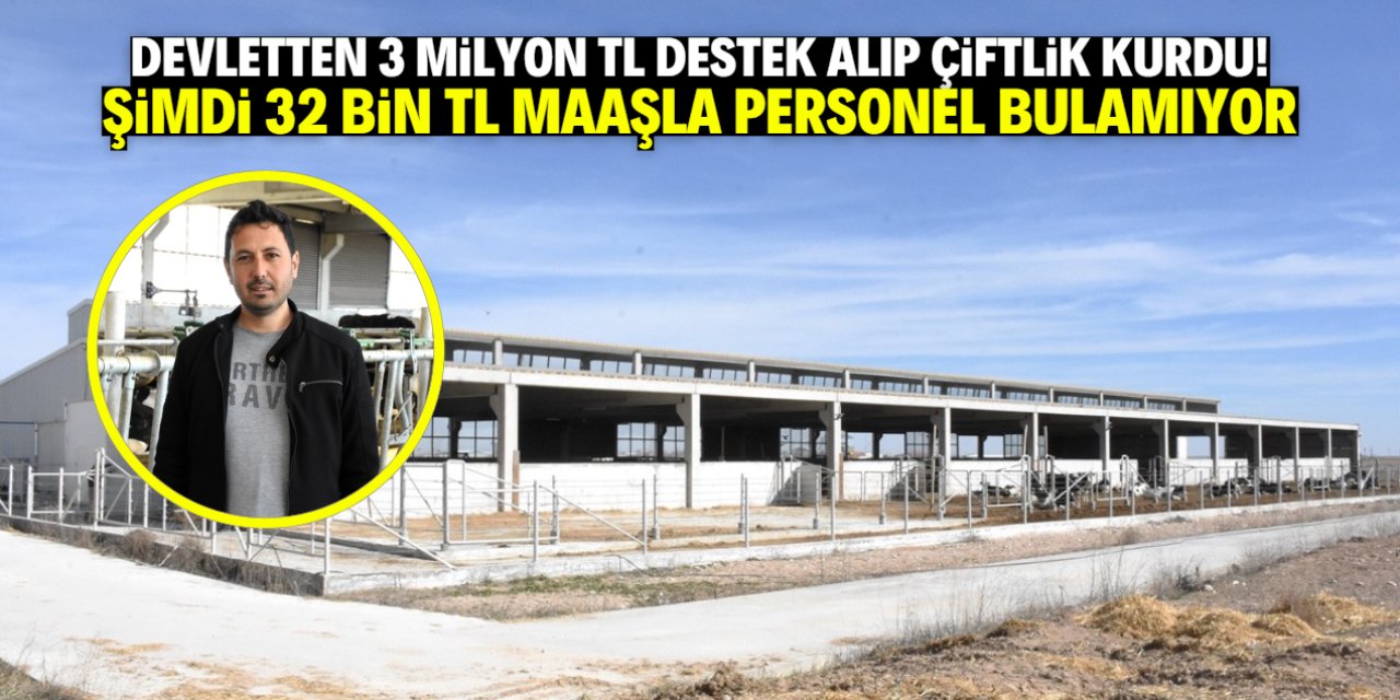 3 milyon TL devlet desteğiyle çiftlik kurdu! 32 bin TL maaşla personel bulamıyor