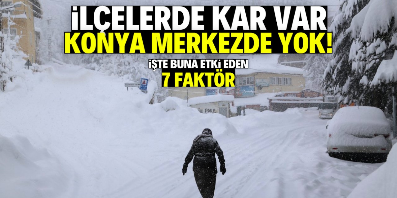 Konya merkeze neden kar yağmıyor? İşte 7 faktör