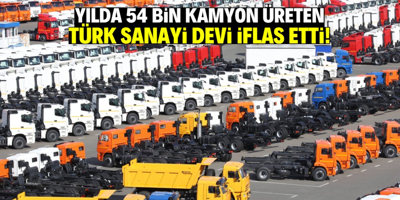 Yılda 54 bin kamyon üreten Türk sanayi devi iflas etti!