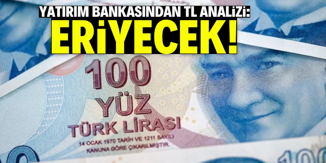 Yatırım bankasından Türk Lirası analizi: Dolar karşısında eriyecek!