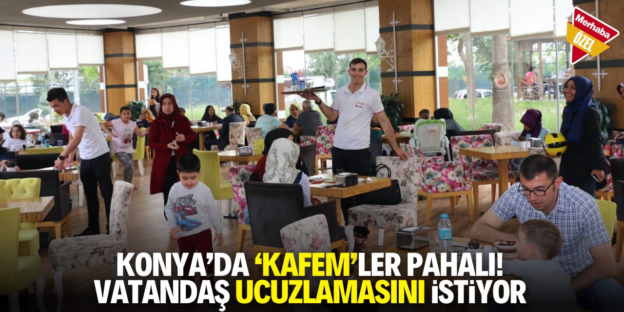 Konya'da 'Kafem'ler pahalı! Vatandaş ucuzlamasını istiyor
