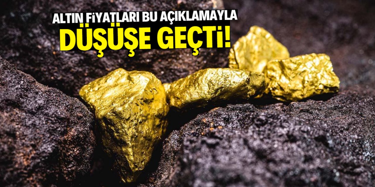 Altın fiyatları bu açıklamayla düşüşe geçti!