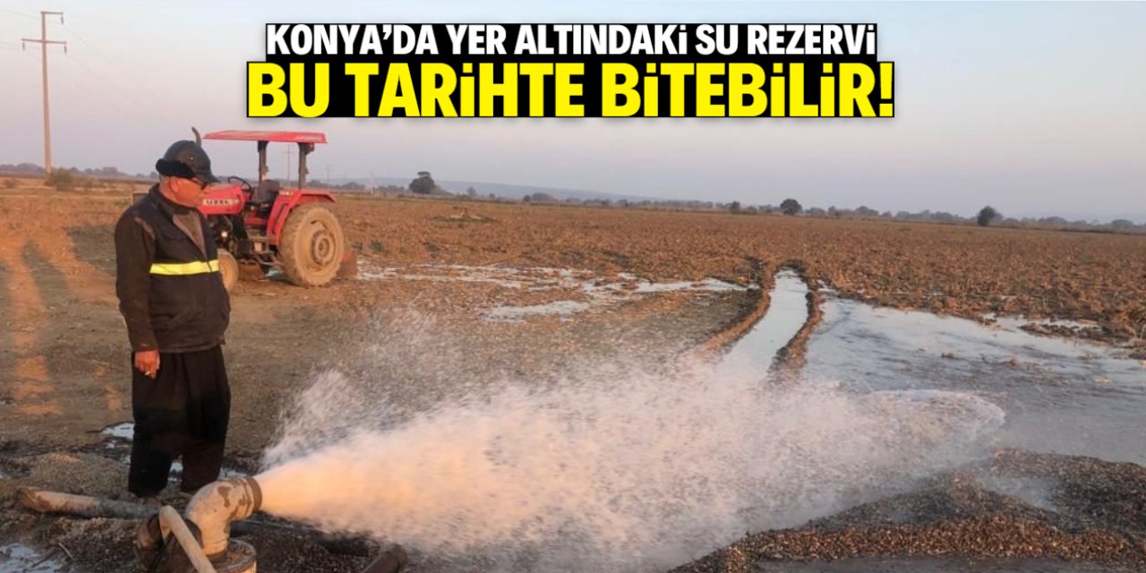 Konya için kırmızı alarm! Yer altındaki su rezervi bu tarihte bitebilir