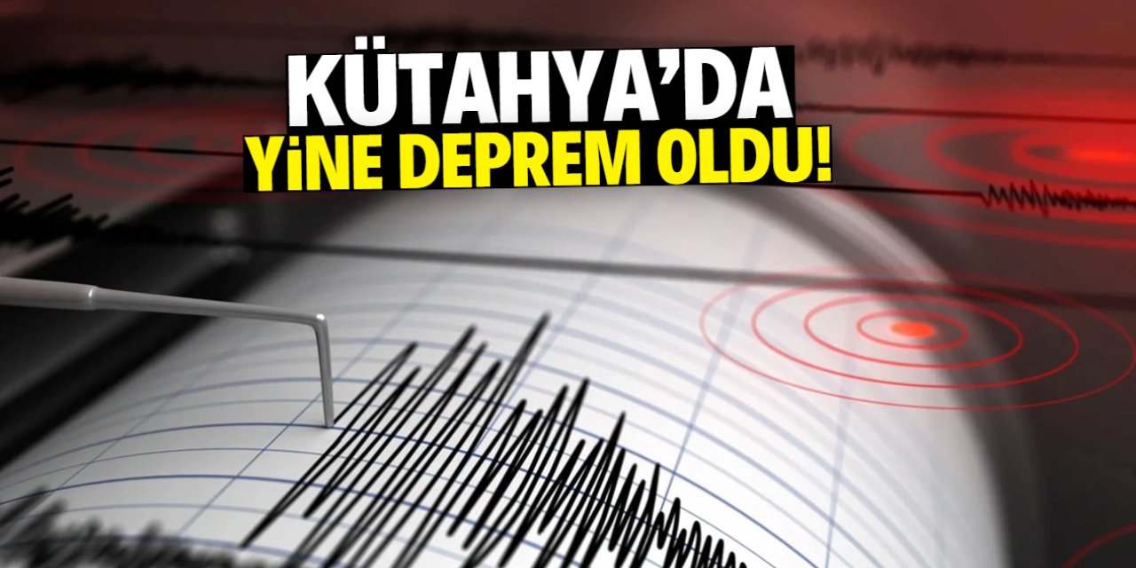 Kütahya'da yine deprem oldu!